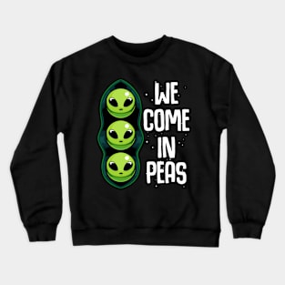 Peas - We Come In Peas - Funny Alien Vegetables Pun Crewneck Sweatshirt